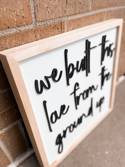 We Built This Love From The Ground Up Framed Sign