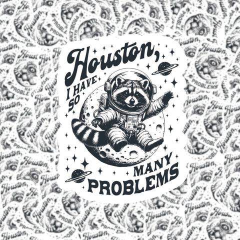 Houston, I have So Many Problems Sticker