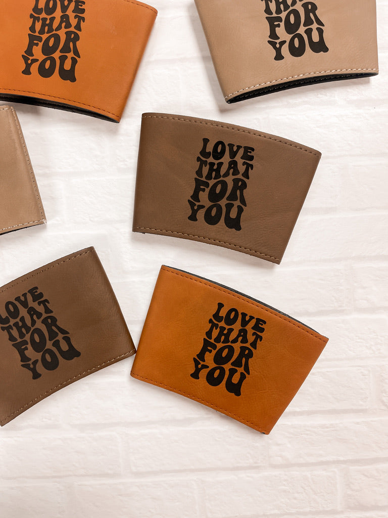 Love That For You Leatherette Coffee Sleeve