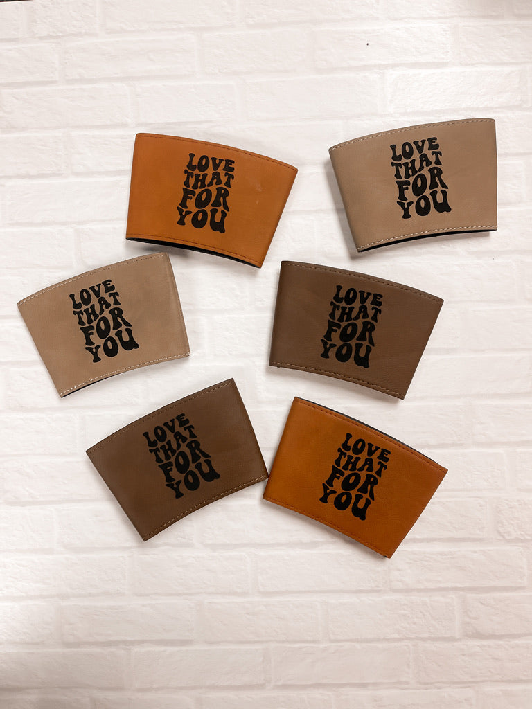 Love That For You Leatherette Coffee Sleeve
