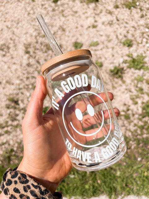 Good Day to Have a Good Day Can Glass