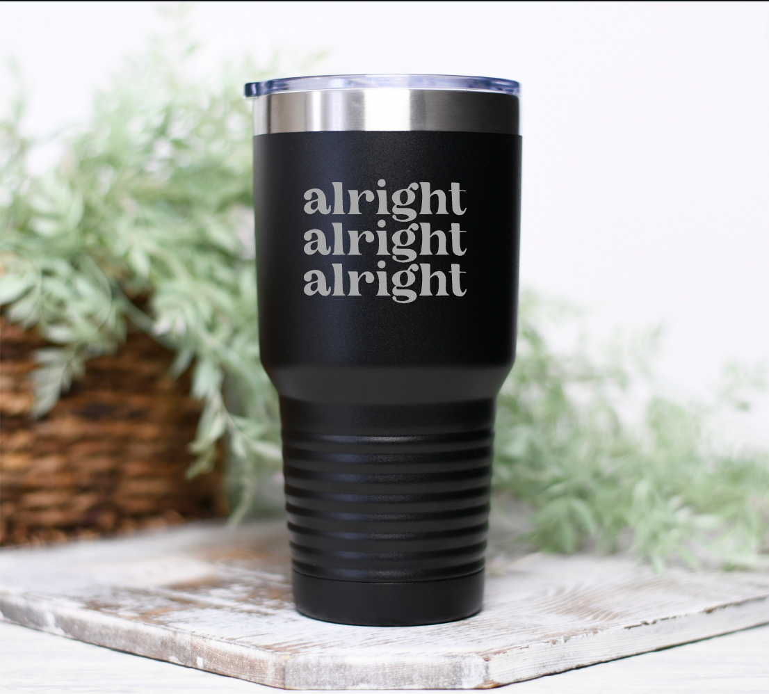 Alright Alright Alright Travel Tumbler