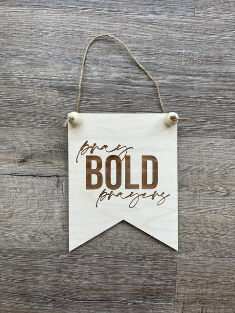 Pray Bold Prayers Engraved Wood Pennant