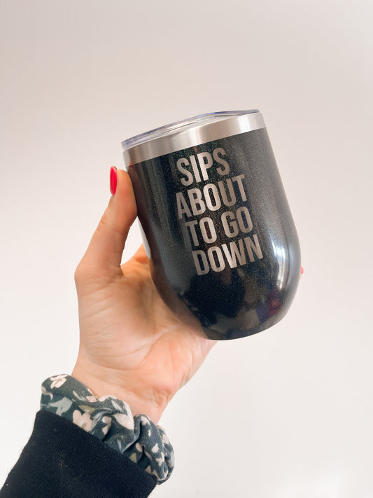 Sips About To Go Down Stemless Tumbler
