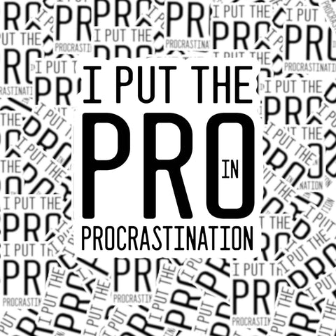 I Put the Pro in Procrastination Sticker