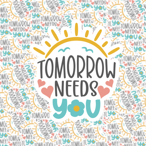 Tomorrow Needs You Sticker