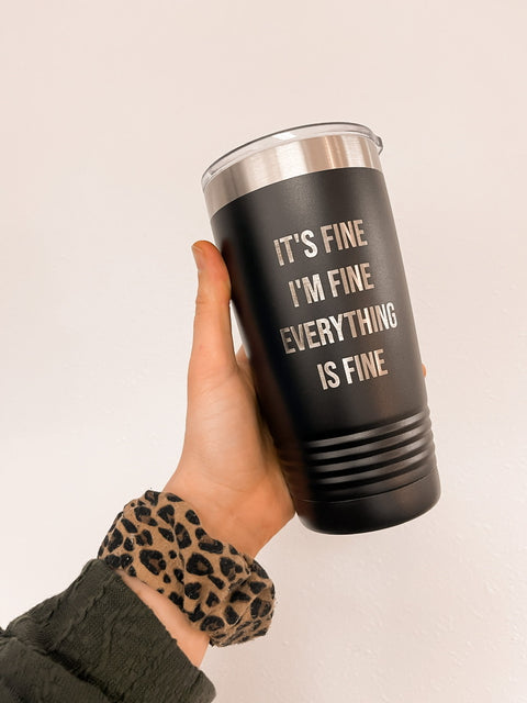 Everything Is Fine Travel Tumbler