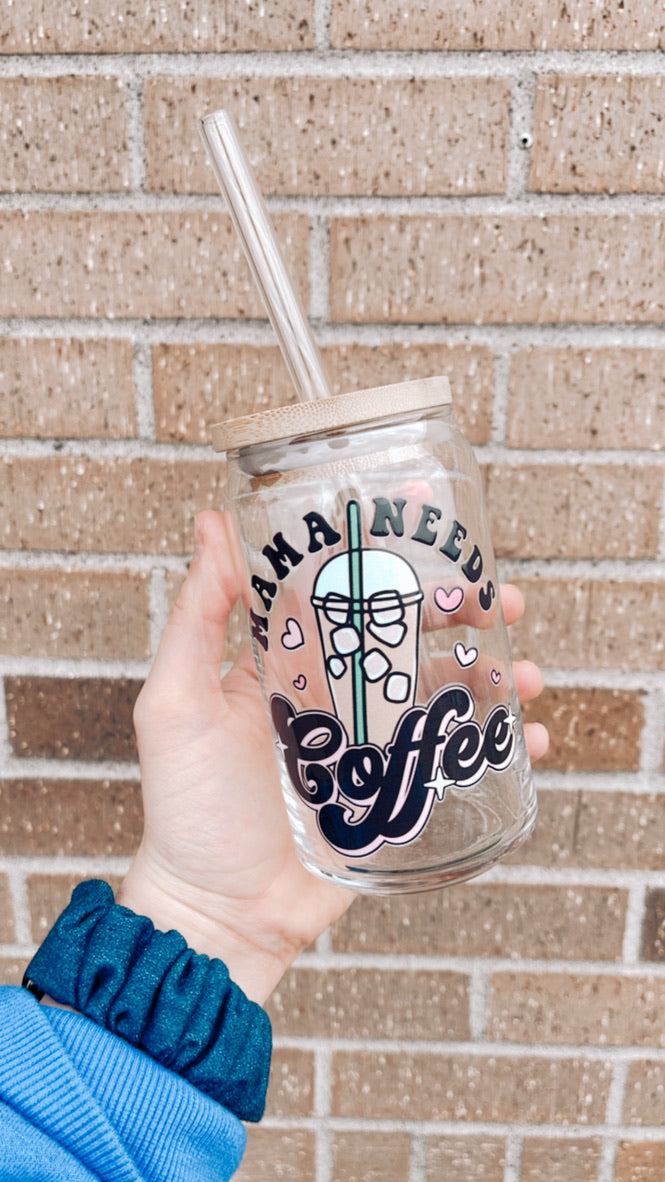 Mama Needs Coffee Glass Can Cup