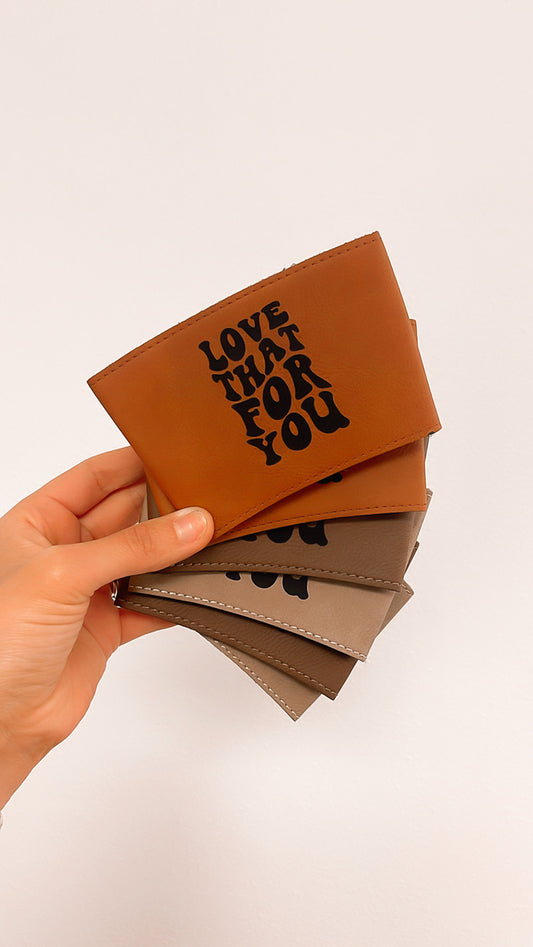 Love That For You Leatherette Coffee Sleeve