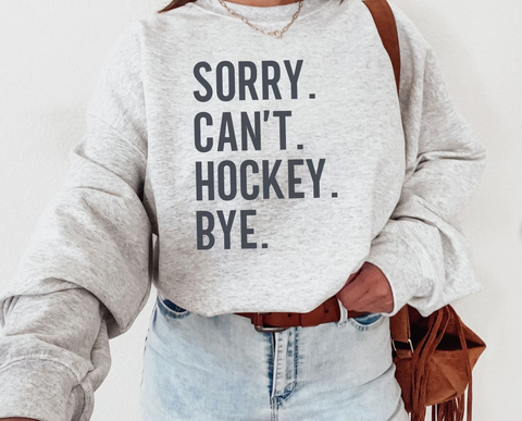 Sorry Cant Hockey Bye Crewneck