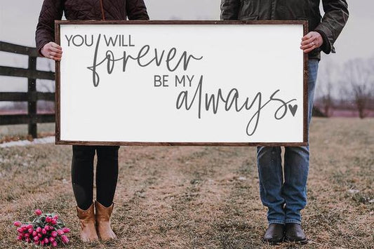 You Will Forever Be My Always Framed Farmhouse Sign