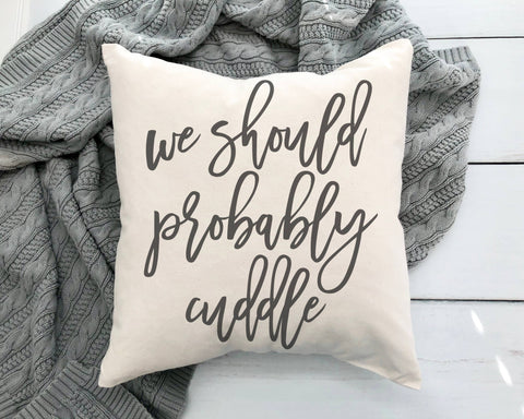 We Should Probably Cuddle Pillow