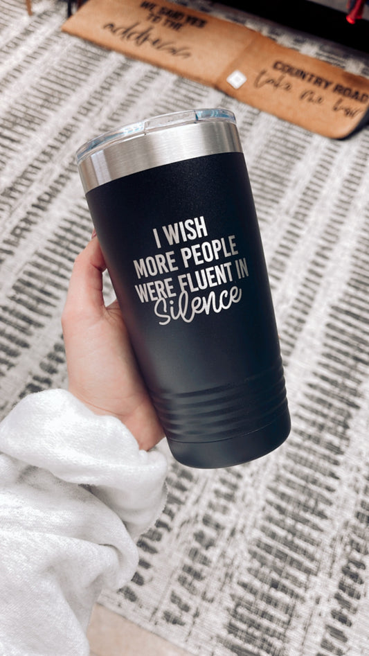 I Wish More People Were Fluent In Silence Engraved Tumbler