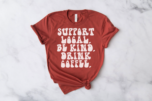 Support Local Be Kind Drink Coffee T-shirt